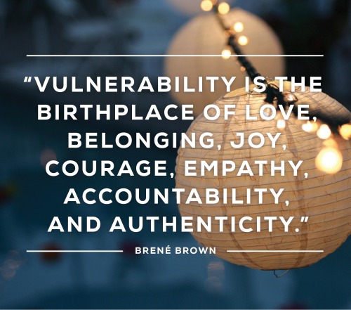 Vulnerability is the Birthplace